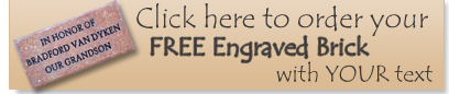 Click here to order your FREE Engraved Brick with YOUR text